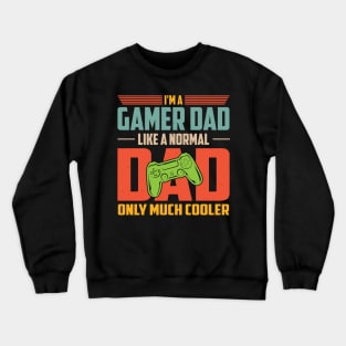 I'm A Gamer Dad Like A Normal Dad Only Much Cooler Crewneck Sweatshirt